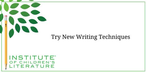 Try New Writing Techniques Institute For Writers