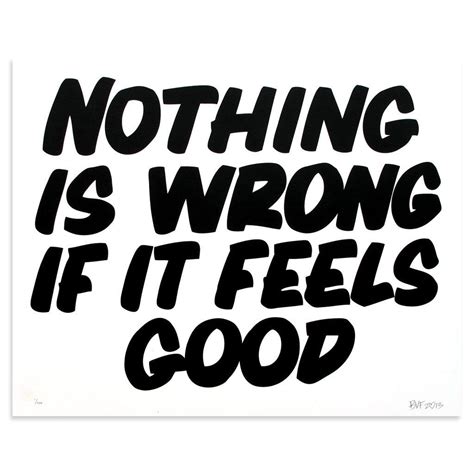 Nothing Is Wrong If It Feels Good Words