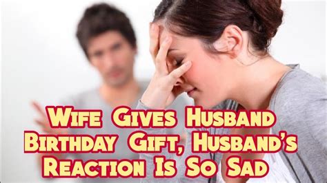 Wife Gives Husband Birthday T Husbands Reaction Is So Sad Youtube