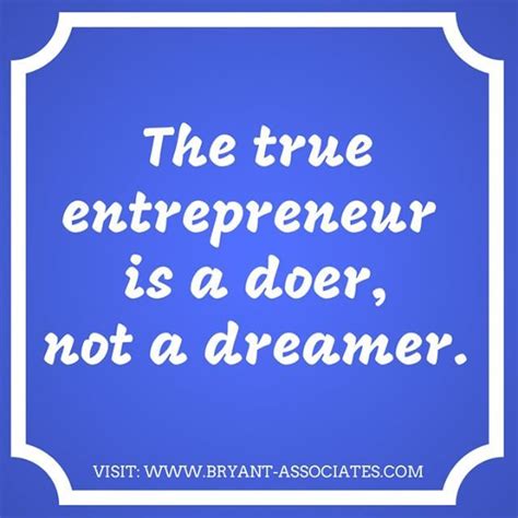 The True Entrepreneur Is A Doer Not A Dreamer Motivationmonday