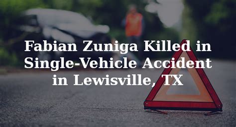 Fabian Zuniga Killed In Single Vehicle Accident In Lewisville Tx