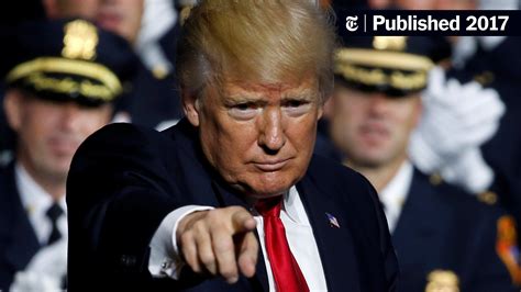 Police Criticize Trump For Urging Officers Not To Be ‘too Nice With Suspects The New York Times