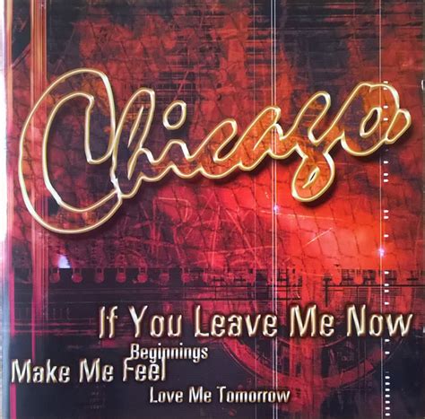 Chicago If You Leave Me Now 2001 Cd Discogs