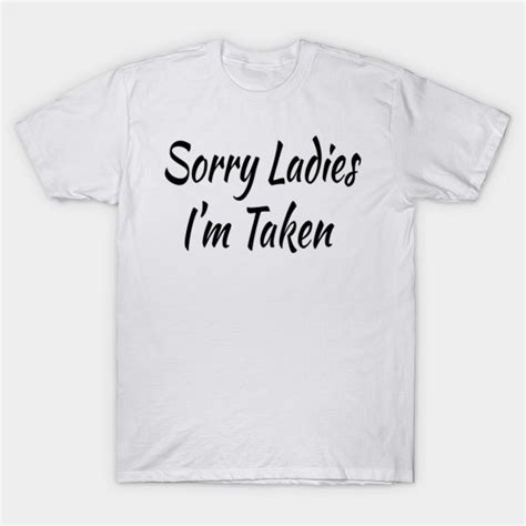 Sorry Ladies Im Taken Taken T Shirt Teepublic