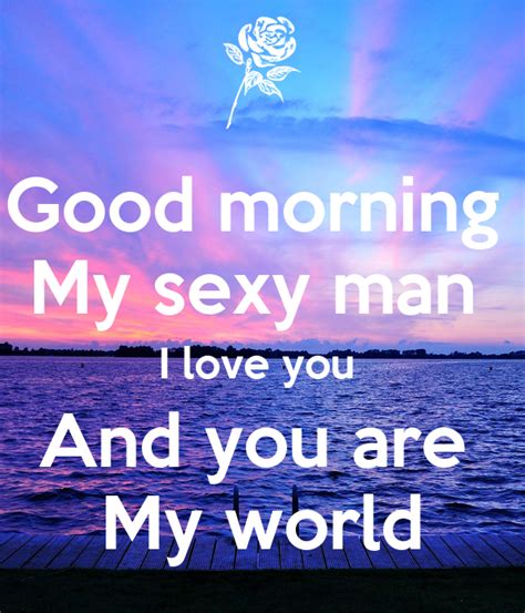 Good Morning My Sexy Man I Love You And You Are My World Poster Lori