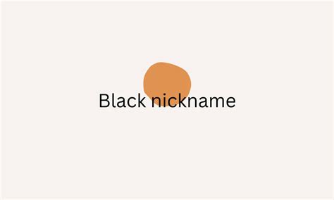 450 Black Nicknames Ideas Pick Up Your Favorite One
