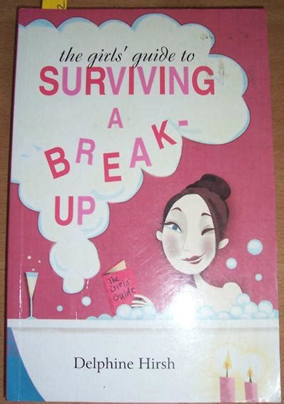 Girls Guide To Surviving A Breakup The By Hirsh Delphine Good Paperback 2003 First Edition