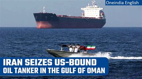 Iran Seizes Us Bound Oil Tanker In Gulf Of Oman 24 Indians Aboard