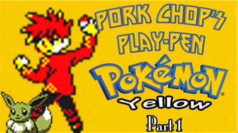 Pokémon Yellow Part 1 Pork Chops Play Pen Youtube