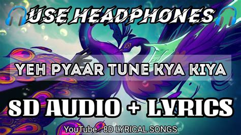 Yeh Pyaar Tune Kya Kiya 8d Audiolyrics Kumar Sharma Pyaar Tune