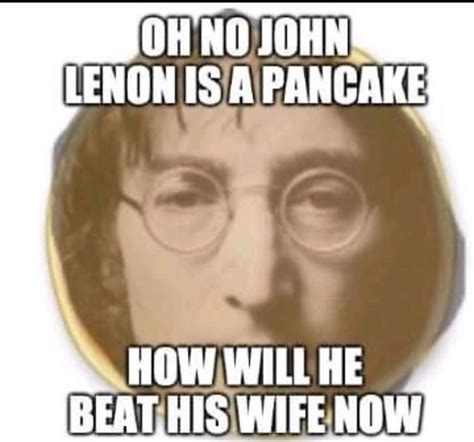 John Lennon John Lennon Beat His Wife Know Your Meme