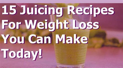 15 Healthy Juicing Recipes For Weight Loss You Can Make Today