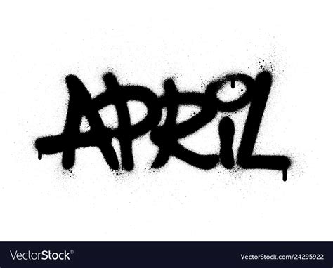 Graffiti April Word Sprayed In Black Over White Vector Image
