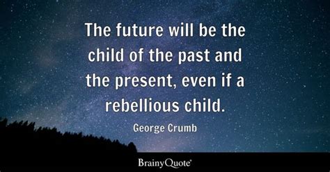 George Crumb Quotes Brainyquote
