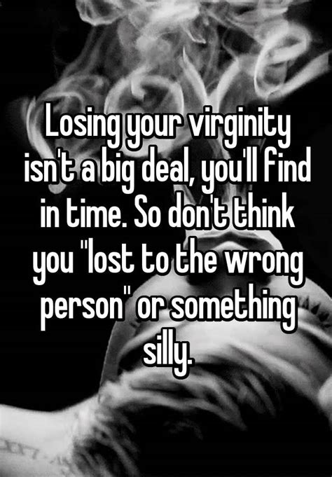 Losing Your Virginity Isnt A Big Deal Youll Find In Time So Dont Think You Lost To The