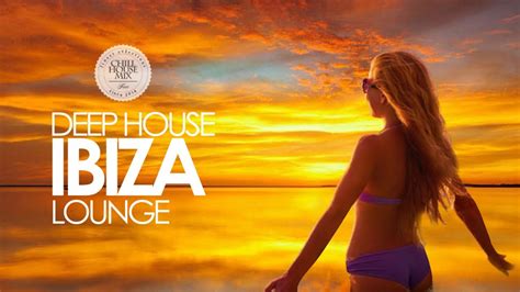 deep house 2018 ibiza sunset lounge mix youtube
