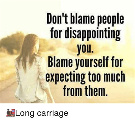 Dont Blame People For Disappointing You Blame Yourself For Expecting