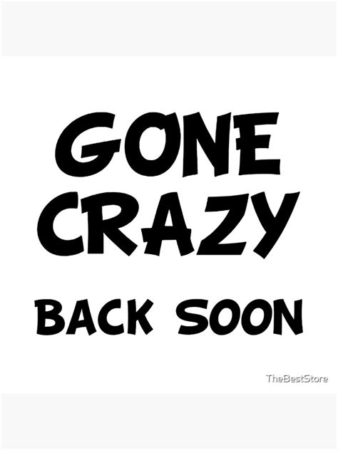 Gone Crazy Back Soon Art Print For Sale By Thebeststore Redbubble