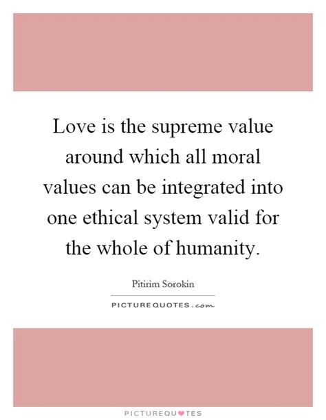 Love Is The Supreme Value Around Which All Moral Values Can Be