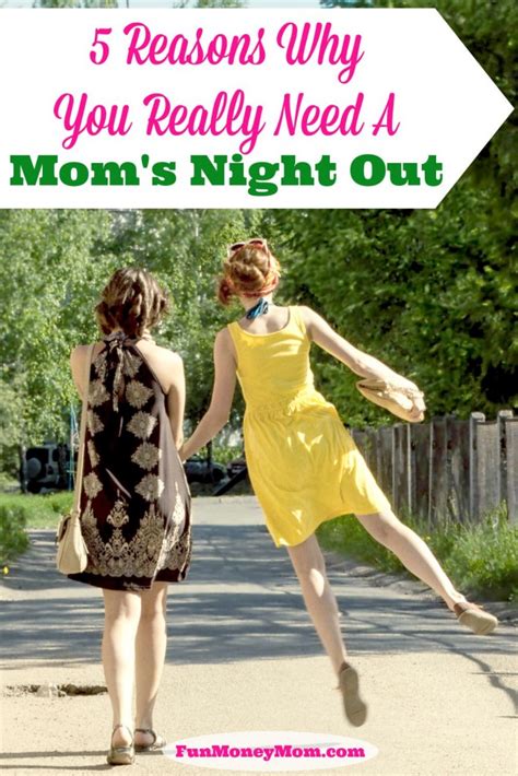 Reasons Why You REALLY Need A Mom S Night Out Fun Money Mom