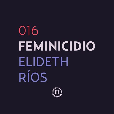 16 Feminicidio De Elideth Ríos Cabrera Que Nadie Nos Olvide Que Nadie Nos Olvide Ximalaya