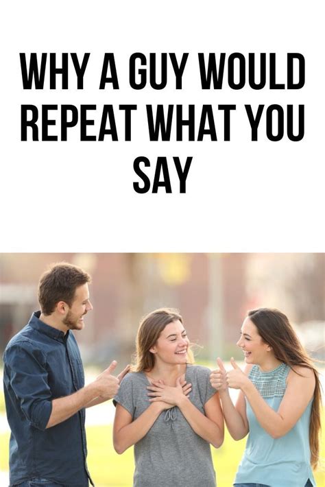 What Does It Mean When A Guy Repeats What You Say Body Language