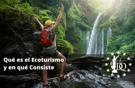 Qué Es El Ecoturismo Y En Qué Consiste Definición Y Ejemplos