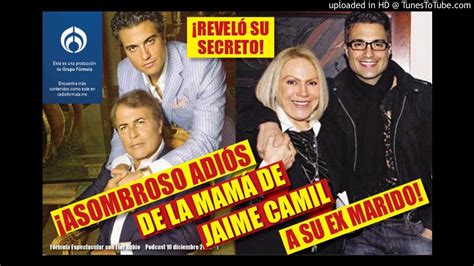 Mamá de Jaime Camil sorprende con amorosa despedida a su ex marido
