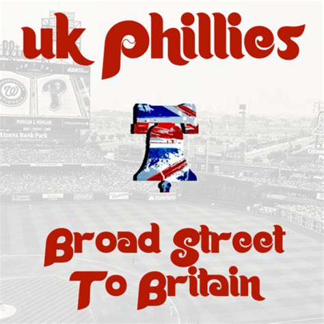Thats Whats In Broad Street To Britain A Uk Phillies Podcast