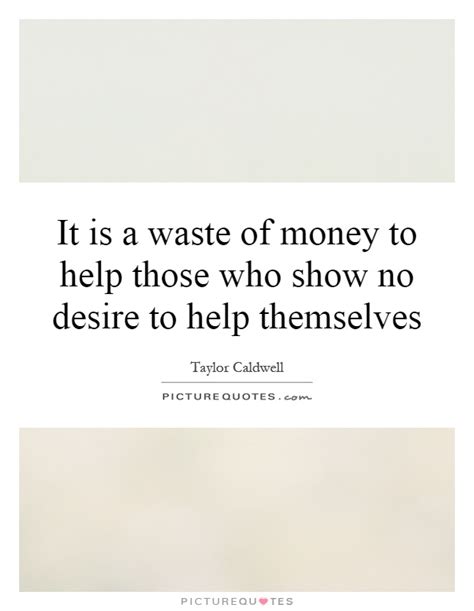 It Is A Waste Of Money To Help Those Who Show No Desire To Help