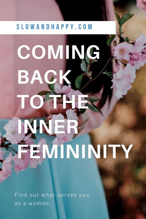 Inner Femininity Coming Back To Your Woman Within Slow And Happy Blog Feminine Energy How