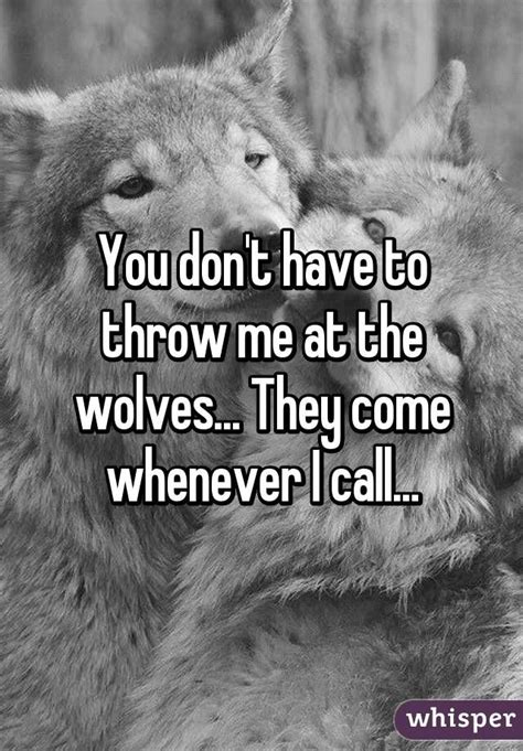 Or maybe teddy roosevelt, he said a lot of good sh*t. you don't have to throw me at the wolves - Google Search | Quotes, Relationship quotes ...