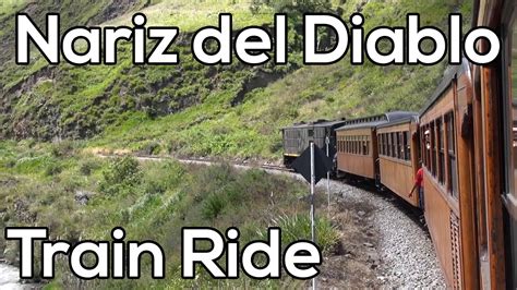 Take The Spectacular Train Ride To Nariz Del Diablo The Devils Nose