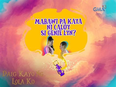 Daig Kayo Ng Lola Ko Mabawi Pa Kaya Ni Caloy Si Genie Lyn Teaser Ep 81 Gma Entertainment