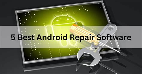 5 Best Android Repair Software And Why You Should Use It