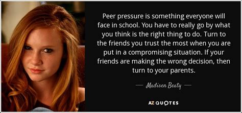 Check spelling or type a new query. Madisen Beaty quote: Peer pressure is something everyone ...