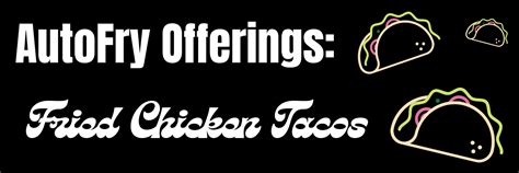 Autofry Offerings Fried Chicken Tacos