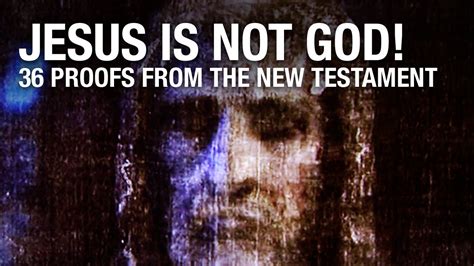 Jesus Is Not God 36 Proofs From The New Testament Youtube