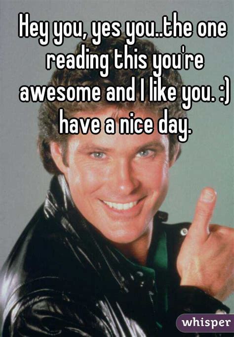 Hey You Yes Youthe One Reading This Youre Awesome And
