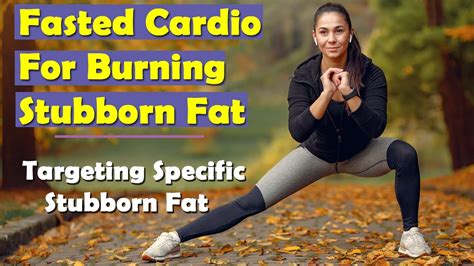 Fastest Way To Burn Fat Fasted Cardio For Burning Stubborn Fat Fast Cardio Workout Plan