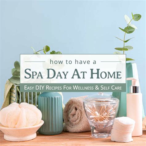 Spa Day At Home Ideas For Diy Wellness Self Care