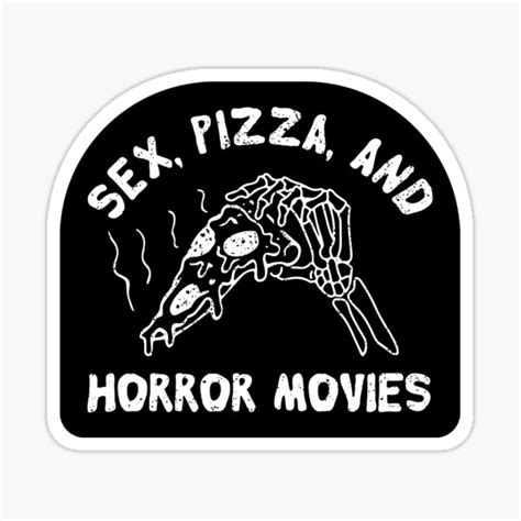 sex pizza and horror movies sticker by mrclrx redbubble