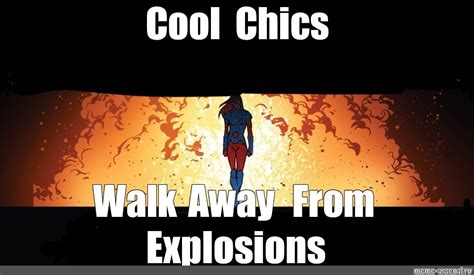 Meme Cool Chics Walk Away From Explosions All Templates Meme