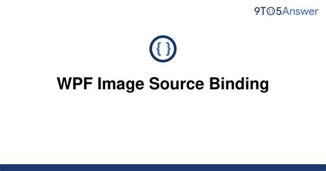 Solved Wpf Image Source Binding 9to5answer
