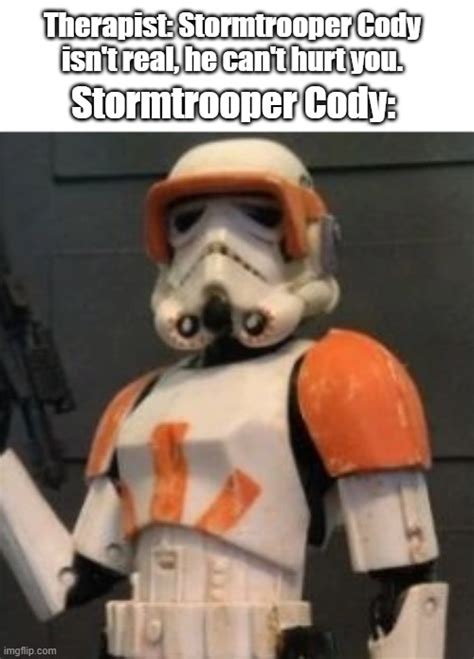 Stormtrooper Cody Isnt Real Imgflip