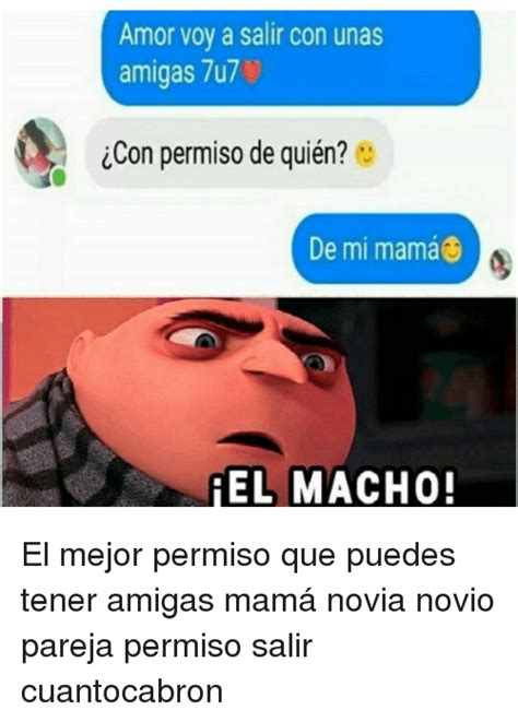 Amor Voy A Salir Con Unas Amigas 7u7 Con Permiso De Quien De Mi Mamá