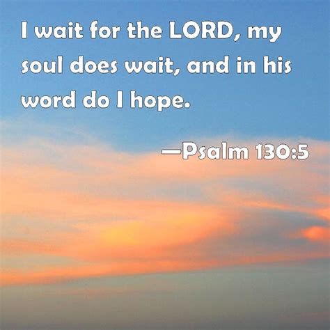 Psalm 130 5 I Wait For The LORD My Soul Does Wait And In His Word Do