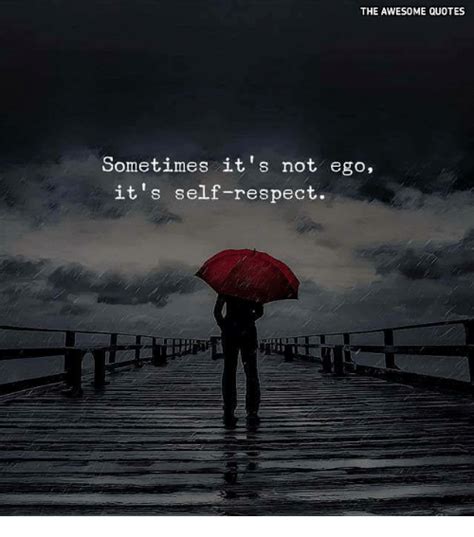 Top 100 respect quotes 1. The AWESOME QUOTES Sometimes It's Not Ego It's Self-Respect | Respect Meme on ME.ME