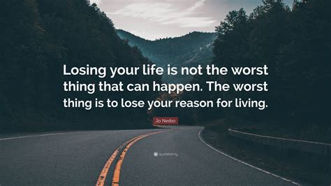 Jo Nesbo Quote Losing Your Life Is Not The Worst Thing That Can
