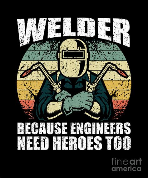 Vintage Welder Because Engineers Need Heroes Too Digital Art By J M